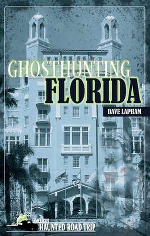 Ghosthunting Florida de Dave Lapham