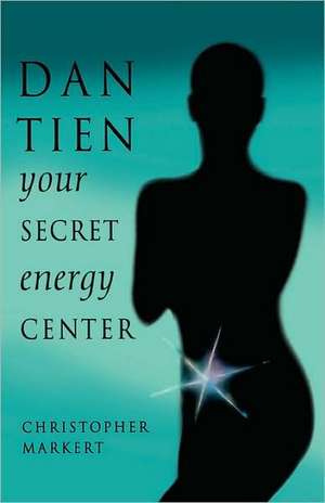 Dan-Tien: Your Secret Energy Center de Christopher Markert