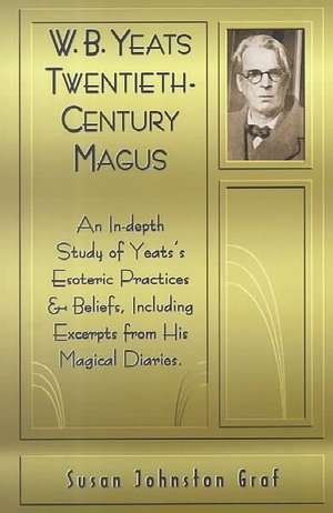 W. B. Yeats: Twentieth-Century Magus de Susan Johnston Graf