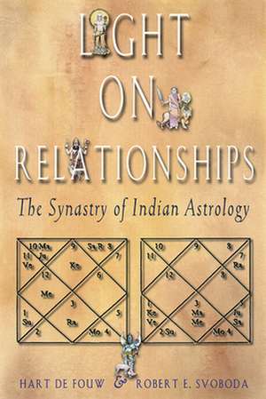 Light on Relationships: The Synastry of Indian Astrology de Hart de Fouw