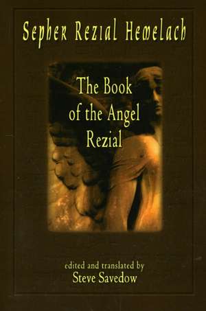 Sepher Rezial Hemelach: The Book of the Angel Rezial de Steve Savedow