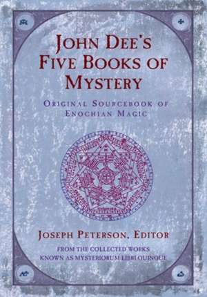 John Dee's Five Books of Mystery: Original Sourcebook of Enochian Magic de John Dee