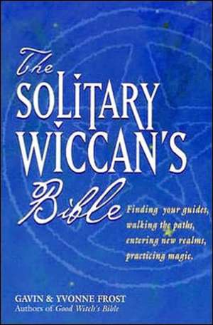 The Solitary Wiccan's Bible de Gavin Frost