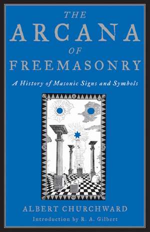 The Arcana of Freemasonry de Albert Churchward