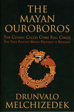 The Mayan Ouroboros: The Cosmic Cycles Come Full Circle de Drunvalo Melchizedek