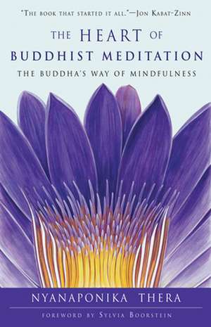 The Heart of Buddhist Meditation: The Buddha's Way of Mindfulness de Nyanaponika Thera