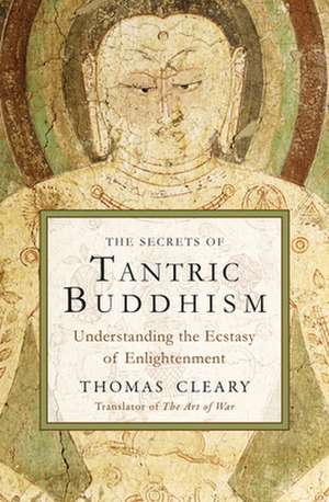 The Secrets of Tantric Buddhism: Understanding the Ecstasy of Enlightenment de Thomas A. Vogler