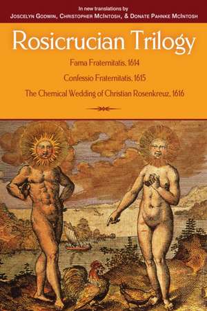 Rosicrucian Trilogy: Modern Translations of the Three Founding Documents de Joscelyn Godwin