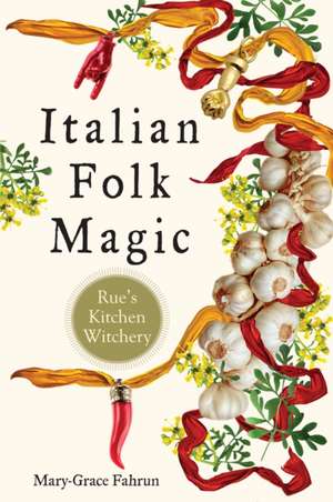 Italian Folk Magic de Mary-Grace Fahrun