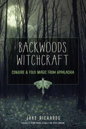 Backwoods Witchcraft: Conjure & Folk Magic from Appalachia de Jake Richards