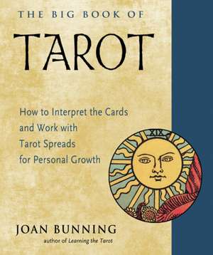 The Big Book of Tarot: How to Interpret the Cards and Work with Tarot Spreads for Personal Growth de Joan Bunning