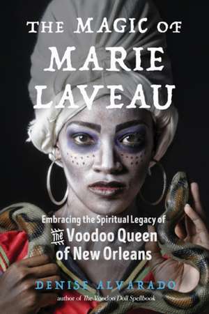 The Magic of Marie Laveau de Denise Alvarado