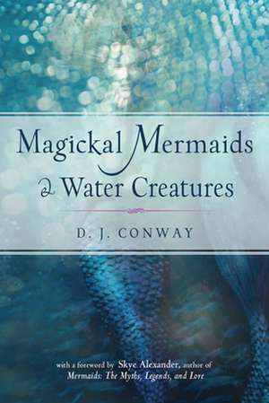 Magickal Mermaids and Water Creatures de D J Conway