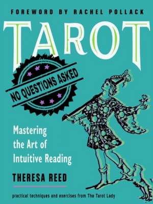 Tarot: No Questions Asked: Mastering the Art of Intuitive Reading de Theresa Reed