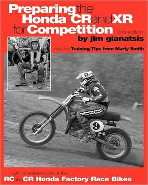 Preparing the Honda Cr and Xr for Competition: Includes Training Tips from Marty Smith, and and a Detailed Look at the Cr and Rc Honda Factory Race Bi de Jim Gianatsis