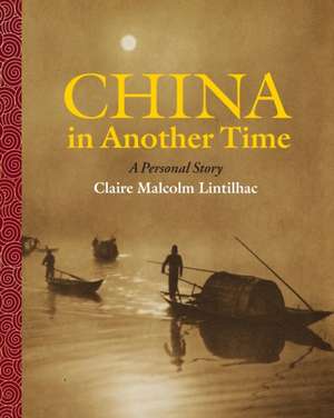 China In Another Time de Claire Malcolm Lintilhac