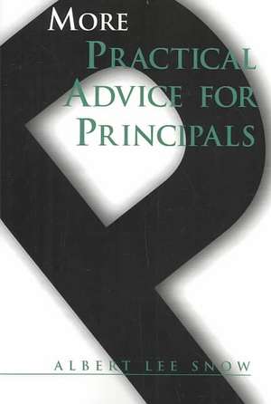 More Practical Advice for Principals de Albert Lee Snow