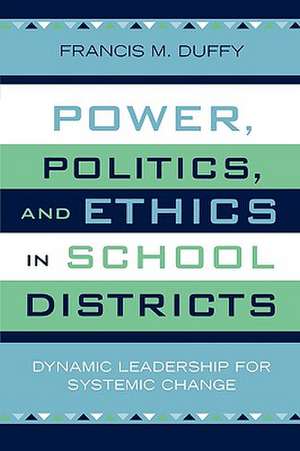 Power, Politics, and Ethics in School Districts de Francis M. Duffy