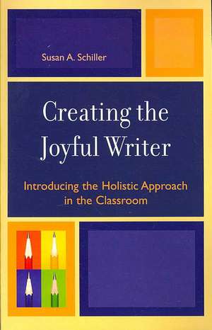 Creating the Joyful Writer de Susan A. Schiller