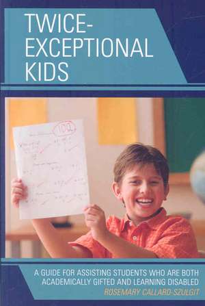 Twice Exceptional Kids de RosemaryEd.D Callard-Szulgit