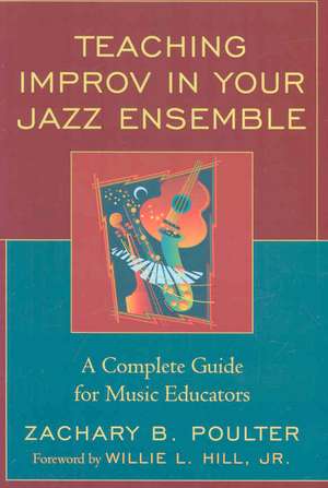 Teaching Improvisation in Jazz Ensemble de Zachary B. Poulter