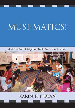 Musi-matics!: Music and Arts Integrated Math Enrichment Lessons de Karin K. Nolan