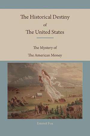 The Historical Destiny of the United States: The Mystery of the American Money de Emmet Fox