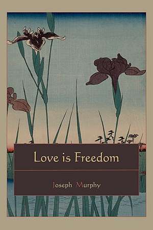 Love Is Freedom: Or the Papal Worship.... [Complete Book Edition, Not Pamphlet Edition] de Joseph Murphy