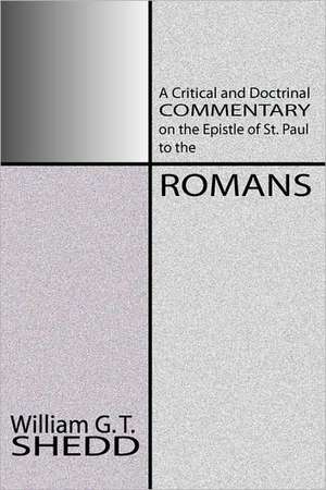 Commentary on Romans: A Critical and Doctrinal Commentary on the Epstle of St. Paul to the Romans de William Greenough Thaye Shedd