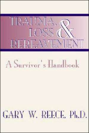 Trauma, Loss and Bereavement: A Survivor's Handbook de Gary W. Reece