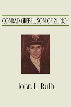 Conrad Grebel, Son of Zurich de John Landis Ruth