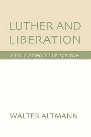 Luther and Liberation de Walter Altmann