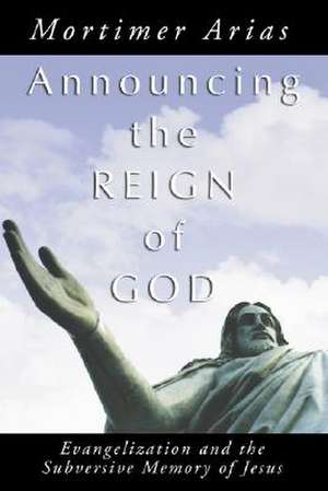 Announcing the Reign of God de Mortimer Arias