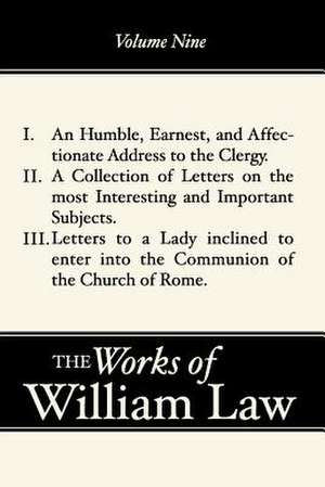 A Humble, Earnest, and Affectionate Address to the Clergy; A Collection of Letters; Letters to a Lady Inclined to Enter the Romish de William Law