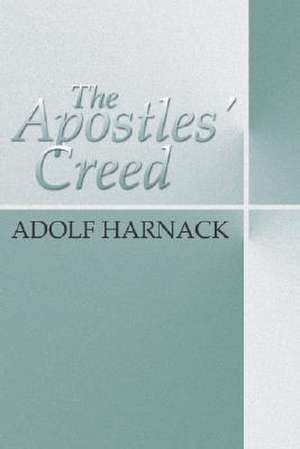 The Apostles' Creed de Adolf Harnack