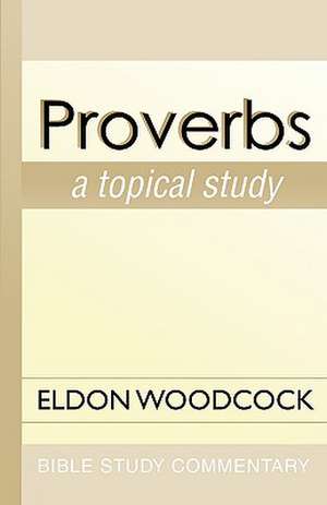 Proverbs: A Topical Study de Eldon Woodcock