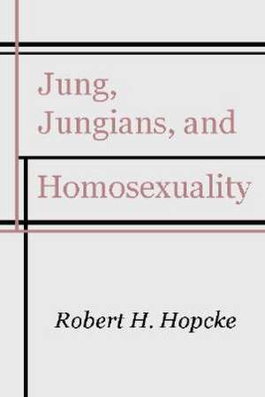 Jung, Jungians & Homosexuality de Robert H. Hopcke