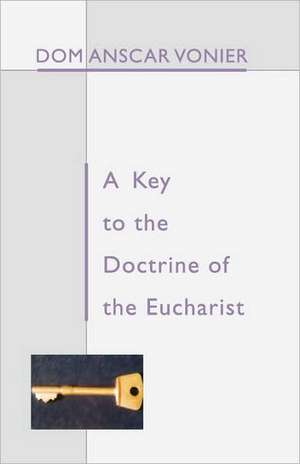 A Key to the Doctrine of the Eucharist de Dom Anscar Vonier