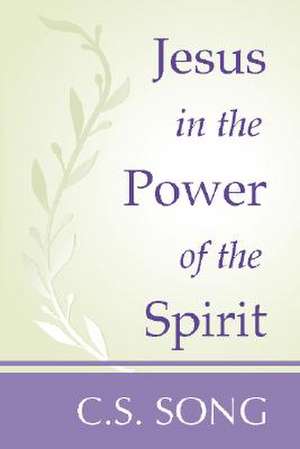 Jesus in the Power of the Spirit de Choan-Seng Song