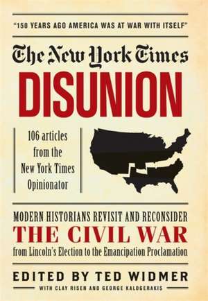 New York Times: Disunion: Modern Historians Revisit and Reconsider the Civil War from Lincoln's Election to the Emancipation Proclamation de The New York Times