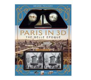 Paris in 3D in the Belle Époque: A Book Plus Steroeoscopic Viewer and 34 3D Photos de Bruno Fuligni