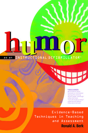 Humor as an Instructional Defibrillator: Evidence-Based Techniques in Teaching and Assessment de Ronald A. Berk