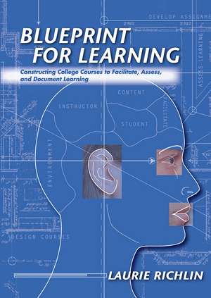 Blueprint for Learning: Constructing College Courses to Facilitate, Assess, and Document Learning de Laurie Richlin