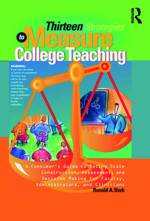 Thirteen Strategies to Measure College Teaching: A Consumer’s Guide to Rating Scale Construction, Assessment, and Decision-Making for Faculty, Administrators, and Clinicians de Ronald A. Berk