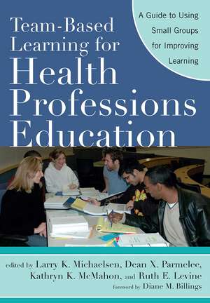 Team-Based Learning for Health Professions Education: A Guide to Using Small Groups for Improving Learning de Larry K. Michaelsen