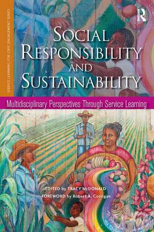 Social Responsibility and Sustainability: Multidisciplinary Perspectives Through Service Learning de Tracy McDonald