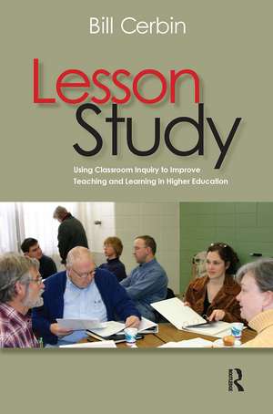 Lesson Study: Using Classroom Inquiry to Improve Teaching and Learning in Higher Education de Bill Cerbin