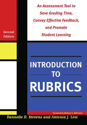 Introduction to Rubrics: An Assessment Tool to Save Grading Time, Convey Effective Feedback, and Promote Student Learning de Dannelle D. Stevens