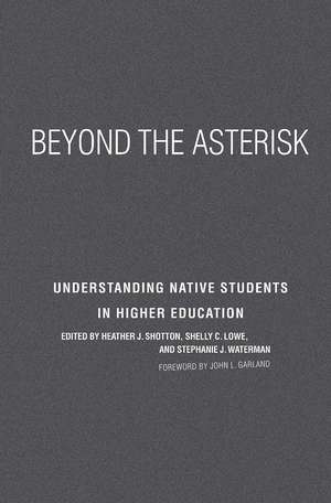 Beyond the Asterisk: Understanding Native Students in Higher Education de Heather J. Shotton