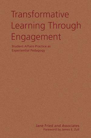 Transformative Learning Through Engagement: Student Affairs Practice as Experiential Pedagogy de Jane Fried